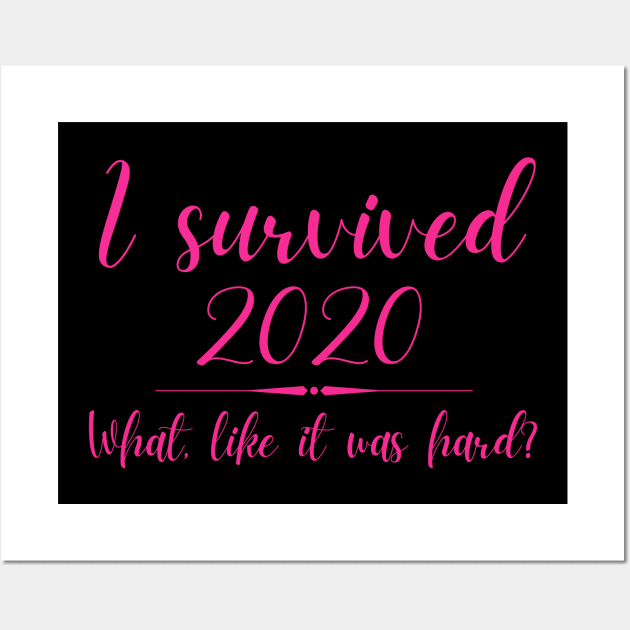 I Survived 2020 What Like It Was Hard Funny Elle Woods Wall Art by MalibuSun